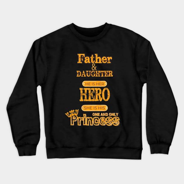 Father and Daughter He is Her Hero She is his One and Only Princess Father's Day Crewneck Sweatshirt by Sams Design Room